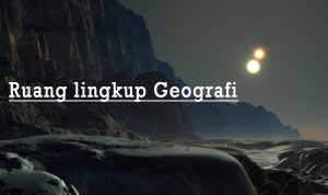ruang lingkup geografi ruang lingkup geografi