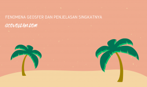FENOMENA GEOSFER DAN PENJELASAN SINGKATNYA geosfer