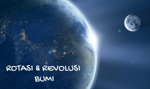 Rotasi dan Revolusi Bumi rotasi dan revolusi
