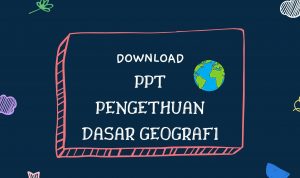PPT Pengetahuan Dasar Geografi geografi