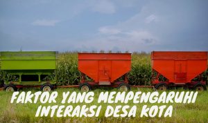 Faktor yang mempengaruhi interaksi desa kota (1)