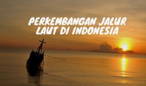 Perkembangan Jalur Laut di Indonesia