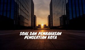 Soal dan Pembahasan Pengertian Kota