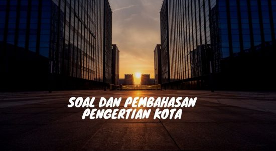 Soal dan Pembahasan Pengertian Kota