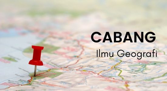 Cabang-Cabang Ilmu Geografi