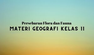 Persebaran Flora dan Fauna Materi Geografi Kelas 11
