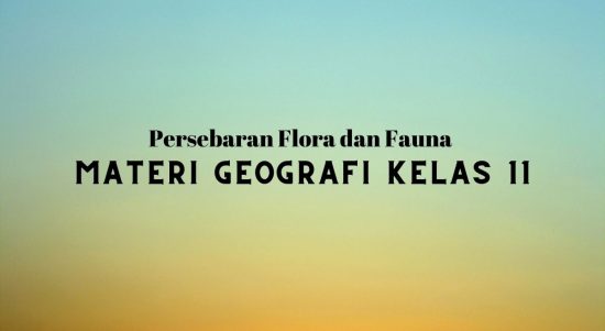 Persebaran Flora dan Fauna Materi Geografi Kelas 11