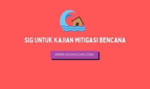 SIG Untuk Kajian Mitigasi Bencana