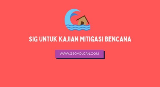 SIG Untuk Kajian Mitigasi Bencana