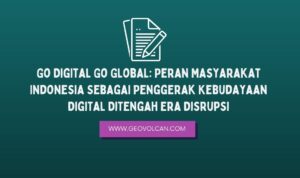 Go Digital Go Global Peran Masyarakat Indonesia Sebagai Penggerak Kebudayaan Digital Ditengah Era Disrupsi
