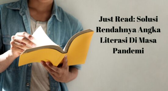 Just Read Solusi Rendahnya Angka Literasi Di Masa Pandemi