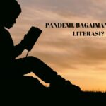 PANDEMI, BAGAIMANA NASIB LITERASI