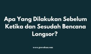 Apa Yang Dilakukan Sebelum Ketika dan Sesudah Bencana Longsor
