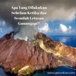 Apa Yang Dilakukan Sebelum Ketika dan Sesudah Letusan Gunungapi