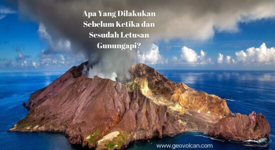 Apa Yang Dilakukan Sebelum Ketika dan Sesudah Letusan Gunungapi