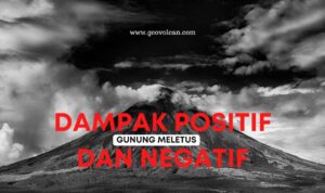 Dampak Positif dan Negatif Gunung Api Meletus
