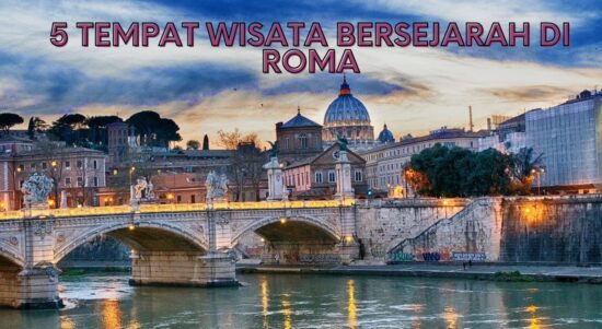 5 TEMPAT WISATA BERSEJARAH DI ROMA, BANGUNAN SEJARAH PENTING